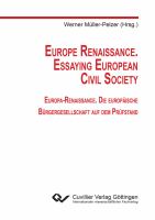 Europe Renaissance. Essaying European Civil Society : Europa-Renaissance. Die europäische Bürgergesellschaft auf dem Prüfstand.