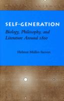 Self-generation : biology, philosophy, and literature around 1800 /