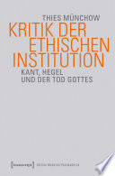 Kritik der ethischen Institution : Kant, Hegel und der Tod Gottes /