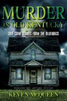 MURDER IN OLD KENTUCKY true crime stories from the bluegrass.