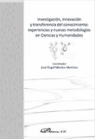 Investigacion, innovacion y transferencia del conocimiento experiencias y nuevas metodologias en ciencias y humanidades.