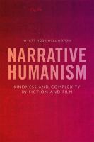 Narrative humanism : kindness and complexity in fiction and film.
