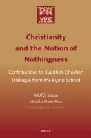 Christianity and the Notion of Nothingness : Contributions to Buddhist-Christian Dialogue from the Kyoto School.