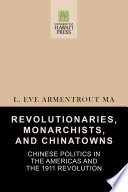 Revolutionaries, monarchists, and Chinatowns Chinese politics in the Americas and the 1911 revolution /