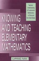 Knowing and teaching elementary mathematics : teachers' understanding of fundamental mathematics in China and the United States /