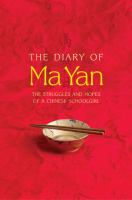 The diary of Ma Yan : the struggles and hopes of a Chinese schoolgirl /