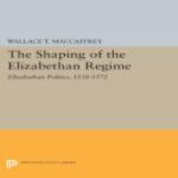 Shaping of the Elizabethan Regime : Elizabethan Politics.