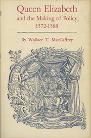 Queen Elizabeth and the making of policy, 1572-1588 /