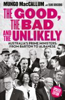 The Good, the bad & the unlikely Australia's prime ministers /