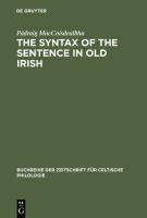 The Syntax of the Sentence in Old Irish : Selected Studies from a Descriptive, Historical and Comparative Point of View. New Edition with Additional Notes and an Extended Bibliography.