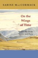 On the Wings of Time Rome, the Incas, Spain, and Peru /