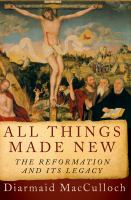 All things made new the Reformation and its legacy /