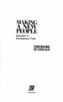 Making a new people : education in revolutionary Cuba /