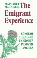 The emigrant experience songs of Highland emigrants in North America /