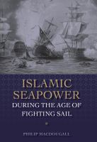 Islamic seapower during the age of fighting sail /