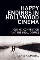 Happy endings in Hollywood cinema : cliché, convention and the final couple /