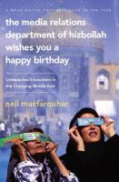 The media relations department of Hizbollah wishes you a happy birthday unexpected encounters in the changing Middle East /