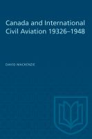 Canada and International Civil Aviation 1932-1948 /