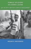 Female soldiers in Sierra Leone : sex, security, and post-conflict development /