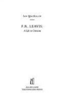 F.R. Leavis : a life in criticism /
