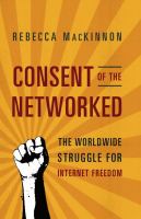 Consent of the Networked : The Worldwide Struggle For Internet Freedom.
