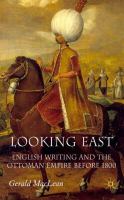 Looking East : English writing and the Ottoman Empire before 1800 /