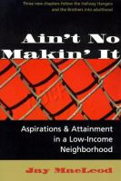 Ain't no makin' it : aspirations and attainment in a low-income neighborhood /