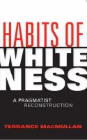 Habits of whiteness : a pragmatist reconstruction /