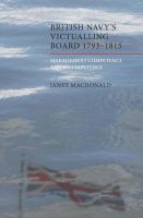 The British Navy's Victualling Board, 1793-1815 : Management Competence and Incompetence.