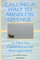 Calling a halt to mindless change a plea for commonsense management /