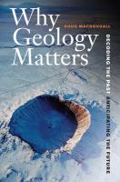 Why Geology Matters : Decoding the Past, Anticipating the Future.
