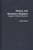 Money and Monetary Regimes : Struggle for Monetary Supremacy.