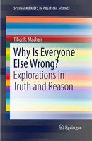 Why Is Everyone Else Wrong? Explorations in Truth and Reason /