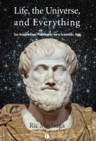 Life, the universe, and everything : an Aristotelian philosophy for a scientific age /