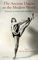 The Ancient Dancer in the Modern World : Responses to Greek and Roman Dance.