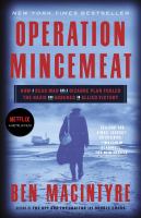 Operation Mincemeat : how a dead man and a bizarre plan fooled the Nazis and assured an allied victory /