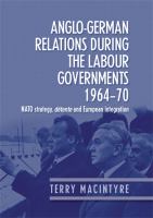 Anglo-German relations during the Labour governments,1964-70 NATO strategy, détente and European integration /