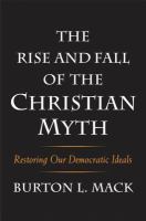 The Rise and Fall of the Christian Myth : Restoring Our Democratic Ideals.