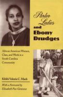 Parlor ladies and ebony drudges : African American women, class, and work in a South Carolina community /