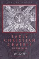 Early Christian chapels in the west : decoration, function and patronage /