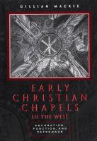 Early Christian Chapels in the West : Decoration, Function, and Patronage.