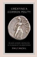 Creating a common polity : religion, economy, and politics in the making of the Greek koinon /