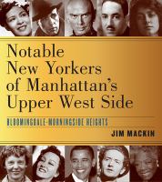 Notable New Yorkers of Manhattan's Upper West Side : Bloomingdale-Morningside Heights.