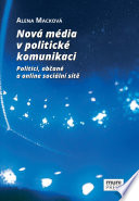 Nová média v politické komunikaci : Politici, občané a online sociální sítě.