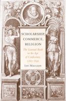 Scholarship, commerce, religion : the learned book in the age of confessions, 1560-1630 /