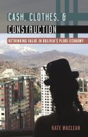 Cash, clothes, and construction : rethinking value in Bolivia's pluri-economy /
