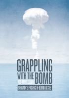 Grappling with the bomb Britain's Pacific H-bomb tests /