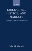Liberalism, justice, and markets : a critique of liberal equality /