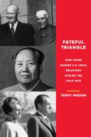 Fateful triangle : how China shaped U.S.-India relations during the Cold War /