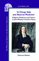 'a Cheap, Safe and Natural Medicine' : Religion, Medicine and Culture in John Wesley's Primitive Physic.